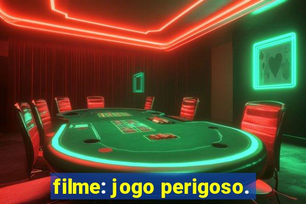 filme: jogo perigoso.